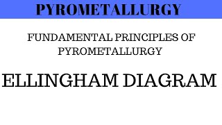 Pyrometallurgy  Fundamental Principles of Pyrometallurgy  Ellingham Diagram Engineering Chemistry [upl. by Enrichetta957]