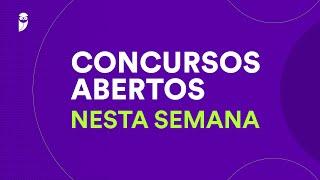 Concursos Abertos nesta Semana  28 de Julho a 04 de Agosto de 2024 [upl. by Ellie249]