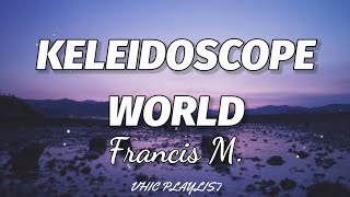 Francis M  Kaleidoscope World Lyrics🎶 [upl. by Colwell]