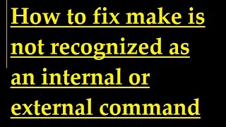 How to fix make is not recognized as an internal or external command [upl. by Umberto]