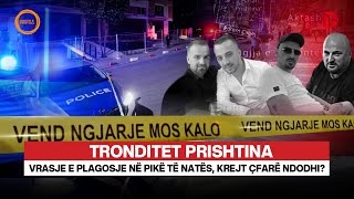 🔴 TRONDITET PRISHTINA Vrasje e plagosje në pikë të natës krejt çfarë ndodhi [upl. by Tremayne]