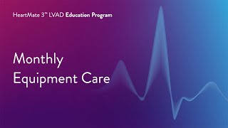 HeartMate 3 LVAD Patient Education Program  Part 15 of 17 Monthly Equipment Care [upl. by Ylevol545]