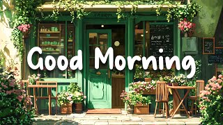 Good Morning ⛅ Chill Morning Vibes Music Playlist  Positive songs for a new day [upl. by Eileek248]