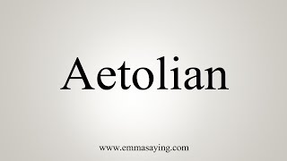 How To Say Aetolian [upl. by Screens189]