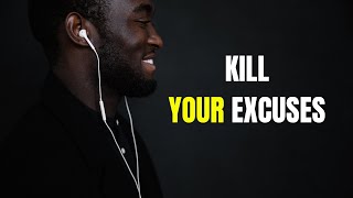 Kill Your Excuses and See What Happens Next Best motivational video speech [upl. by Bourque]