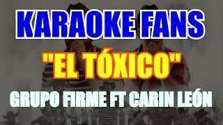 El Tóxico  Karaoke  Grupo Firme ft Carin León [upl. by Downey654]