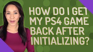 How do I get my PS4 game back after initializing [upl. by Caril]