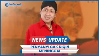 Innalillahi Cak Diqin Legenda Campursari Meninggal Usia 59 Tahun [upl. by Ahnavas511]