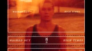 Washed Out  High Times Full Album  HD [upl. by Nnyroc]