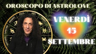 OROSCOPO DI OGGI VENERDÌ 15 SETTEMBRE 2023  LUNA IN VERGINE ♍️ [upl. by Poler]