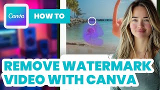 How to Remove Watermark From Video in Canva 2024  Easy Guide [upl. by Alrzc199]