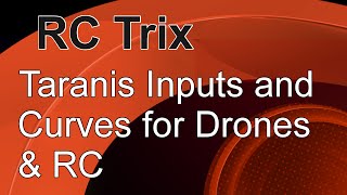 TaranisOpenTx Inputs and Curves for Drones amp RC [upl. by Chang]