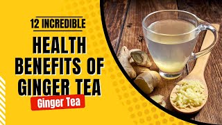 12 Incredible Health Benefits Of Ginger Tea [upl. by Maurizia]