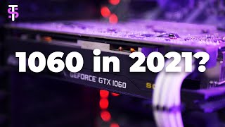 Does a GTX 1060 Hold Up in 2021 [upl. by Abbub910]