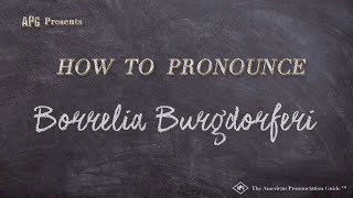 How to Pronounce Borrelia Burgdorferi Real Life Examples [upl. by Beker]