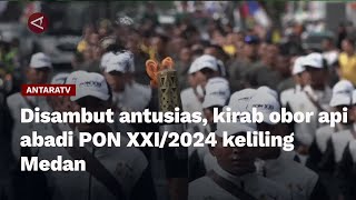 Disambut antusias kirab obor api abadi PON XXI2024 keliling Medan [upl. by Rosmarin]