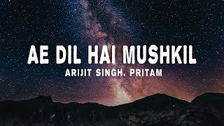 Arijit Singh Pritam  Ae Dil Hai Mushkil lyrics [upl. by Eiduam348]