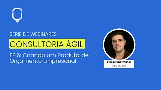 Webinar Consultoria Ágil  Ep6 Criando um Produto de Orçamento Empresarial [upl. by Channa]