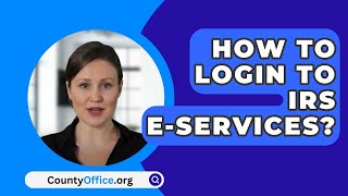 How To Login To IRS EServices  CountyOfficeorg [upl. by Eey]