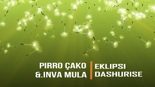 PIRRO ÇAKO amp INVA MULA  EKLIPSI DASHURISE  Lyrics [upl. by Ulises]