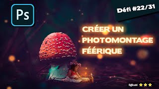 🎓 Créer un photomontage féérique sur Photoshop  Défi 31 astuces Photoshop 2231 [upl. by Eckhardt]