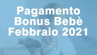 Pagamento Bonus bebè Febbraio 2021 quando arriva [upl. by Eceinahs]