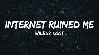 Wilbur Soot  Internet Ruined Me Lyrics [upl. by Sunderland]