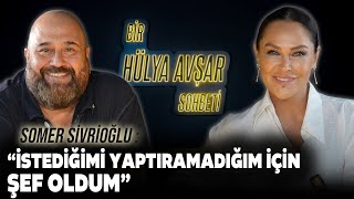 Bir Hülya Avşar Sohbeti  Somer Sivrioğlu İstediğimi Yaptıramadığım İçin Şef Oldum [upl. by Angadreme632]