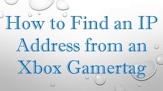 How to Find an IP Address from an Xbox Gamertag [upl. by Naed433]