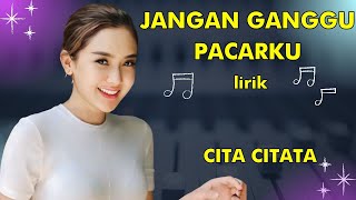 CITA CITATA  JANGAN GANGGU PACARKU lirik  Lyrics  Jangan Ganggu Pacarku lirik Cita citata [upl. by Aninnaig]