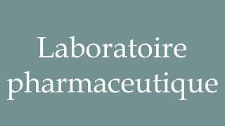 How to Pronounce Laboratoire pharmaceutique Pharmaceutical laboratory in French [upl. by Ennaeirrac]