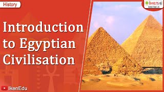 Introduction to Egyptian Civilisation  Class 6 History  iKen [upl. by Claresta]