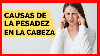 Porque Tengo Pesadez En La Cabeza  Causas De Sentir La Cabeza Pesada [upl. by Haeluj]