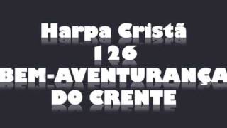 Harpa Cristã  126  BEM AVENTURANÇA DO CRENTEwmv [upl. by Atela881]