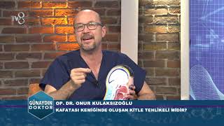 KAFATASI KEMİĞİNDE OLUŞAN KİTLE TEHLİKELİ MİDİR OP DR ONUR KULAKSIZOĞLU [upl. by Dav342]