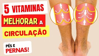 5 VITAMINAS para Melhorar a CIRCULAÇÃO DAS PERNAS E PÉS  4 MINERAIS [upl. by Eelyma563]