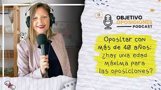 👩‍💻 Opositar con más de 40 años ¿hay edad máxima para las oposiciones  🎧 Objetivo Oposiciones 63 [upl. by Rimidalb228]