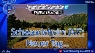 🚜 LS22 Schwaadeheim 007 Neuer Tag [upl. by Chalmer]