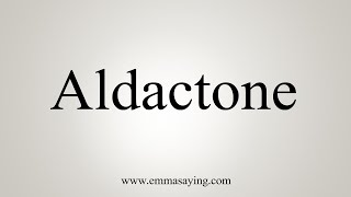 How To Say Aldactone [upl. by Woodall]