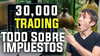 30000 USD en 90 Dias Impuestos en TRADING lo que NADIE TE EXPLICA [upl. by Su275]