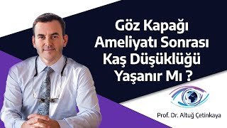 Göz Kapağı Ameliyatı Sonrası Kaş Düşüklüğü Yaşanır Mı  Prof Dr Altuğ Çetinkaya [upl. by Duntson]