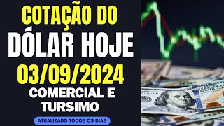 DÓLAR HOJE  COTAÇÃO DO DÓLAR COMERCIAL E TURISMO HOJE 03092024 [upl. by Naihs]