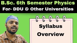 Syllabus OverviewBSc6th SemesterPhysicsDDUAll Universities [upl. by Shiverick909]