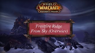 Warlords of Draenor  Overflight View over Frostfire Ridge HD [upl. by Hosea]