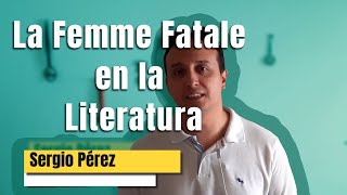 La Femme Fatal en la Literatura  Hablemos de Literatura [upl. by Kettie]