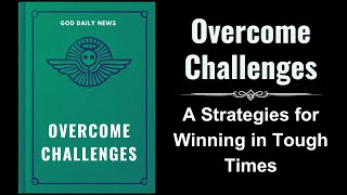 Overcome Challenges A Biblical Guide to Thriving in Tough Times Audiobook [upl. by Dukey463]