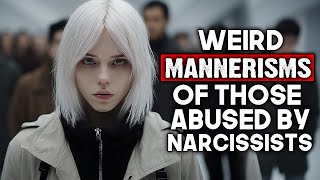 Weird Mannerisms of People Abused By Narcissists [upl. by Pettit]