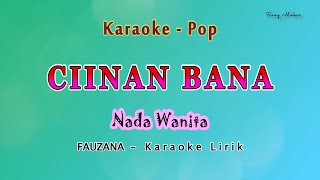 Ciinan Bana  Karaoke NADA WANITA  FAUZANA  Pop Melayu [upl. by Macdonell54]