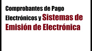 Comprobantes de Pago Electrónicos y Sistemas de Emisión de Electrónica [upl. by Akemot]