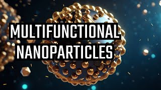 Multifunctional Nanoparticles A GameChanger in Science [upl. by Ahsiri]